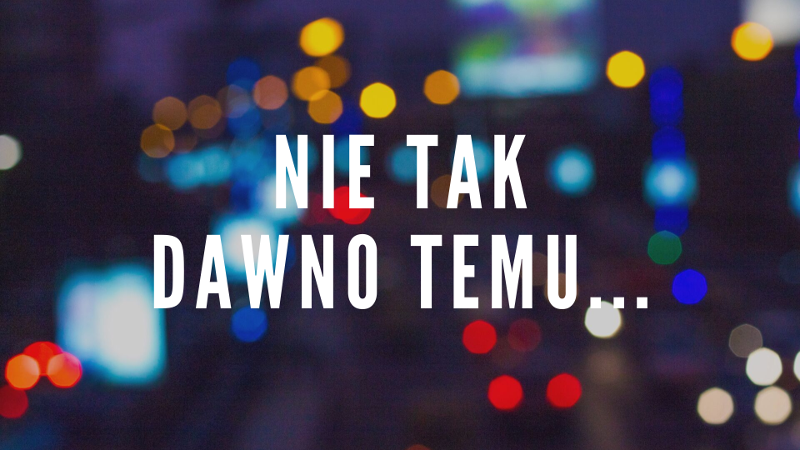 Nie tak dawno temu